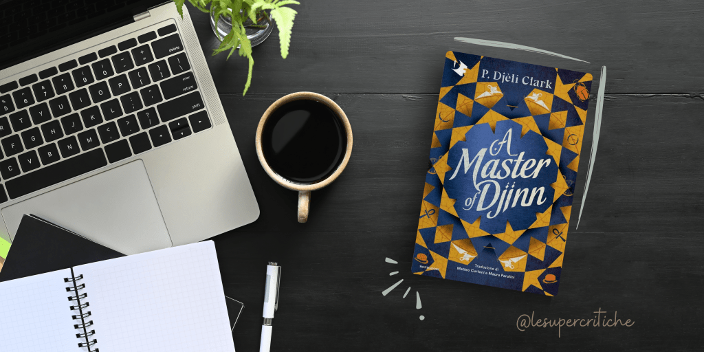 A Master of Djinn  di P. Djèlí&nbsp;Clark